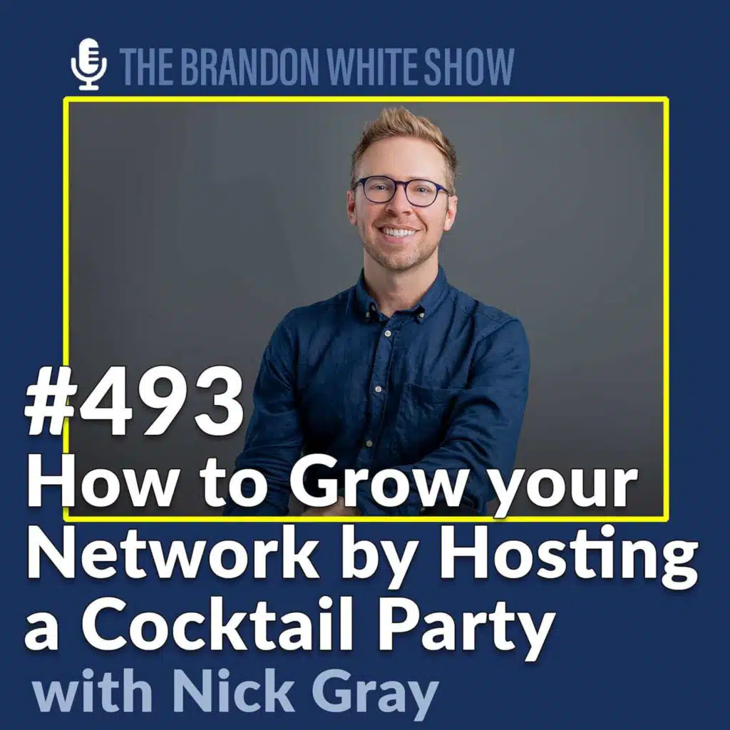 How to Grow Your Network by Hosting a Cocktail Party with Nick Gray Author of the 2-Hour Cocktail Party