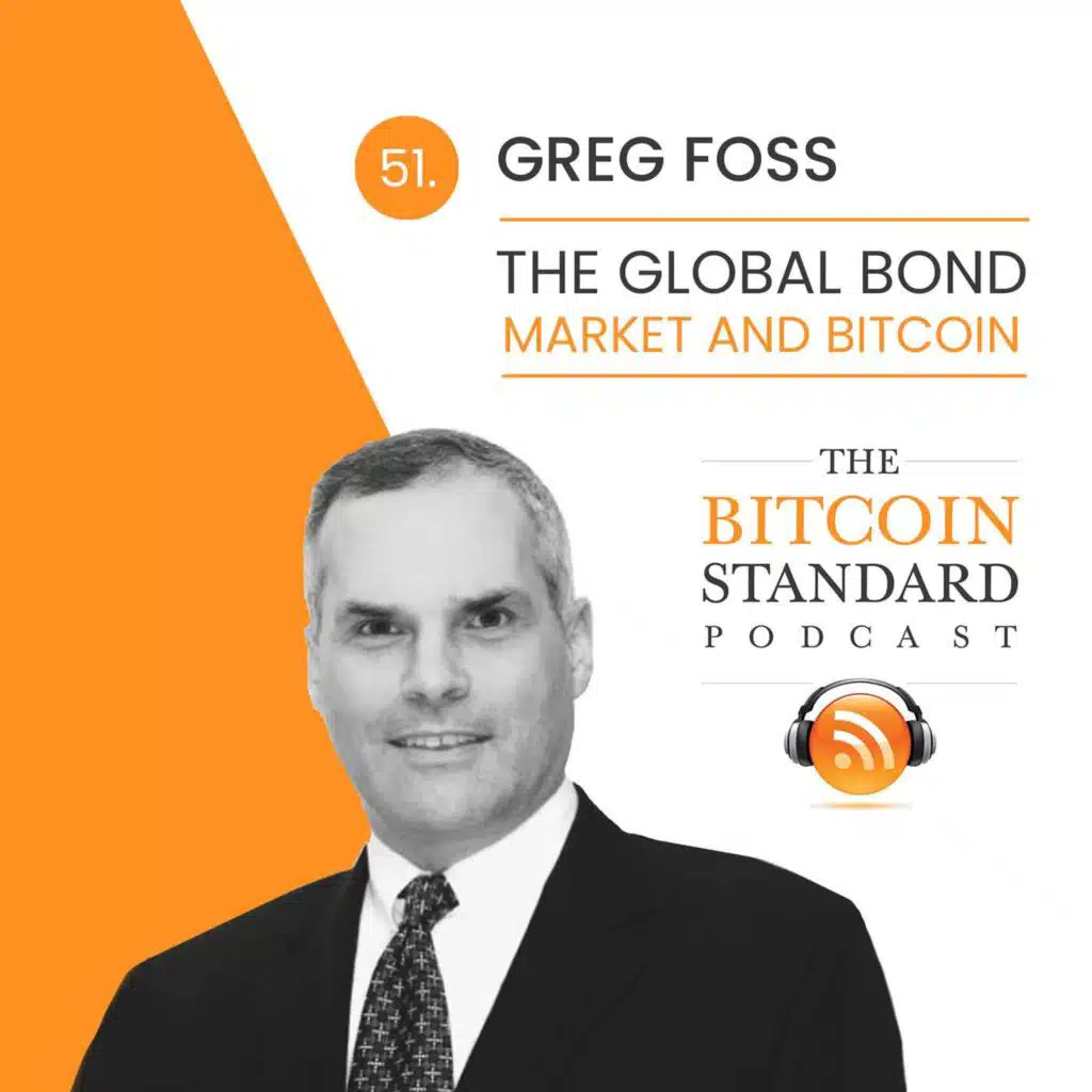 51. The Global Bond Market and Bitcoin with Greg Foss