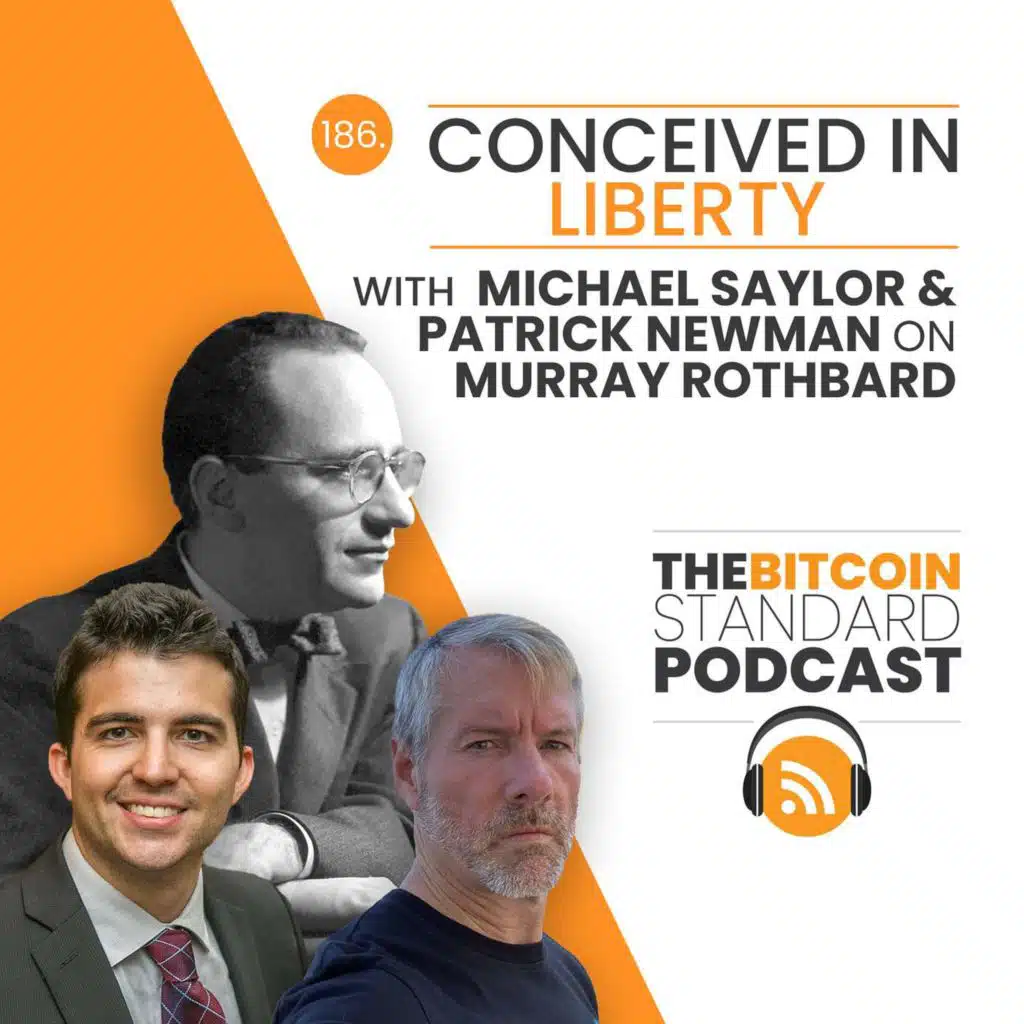 186. CONCEIVED IN LIBERTY with Michael Saylor & Patrick Newman on Murray Rothbard