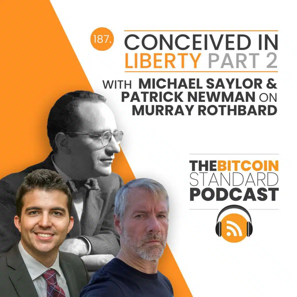 187. CONCEIVED IN LIBERTY PART 2 with Michael Saylor & Patrick Newman on Murray Rothbard