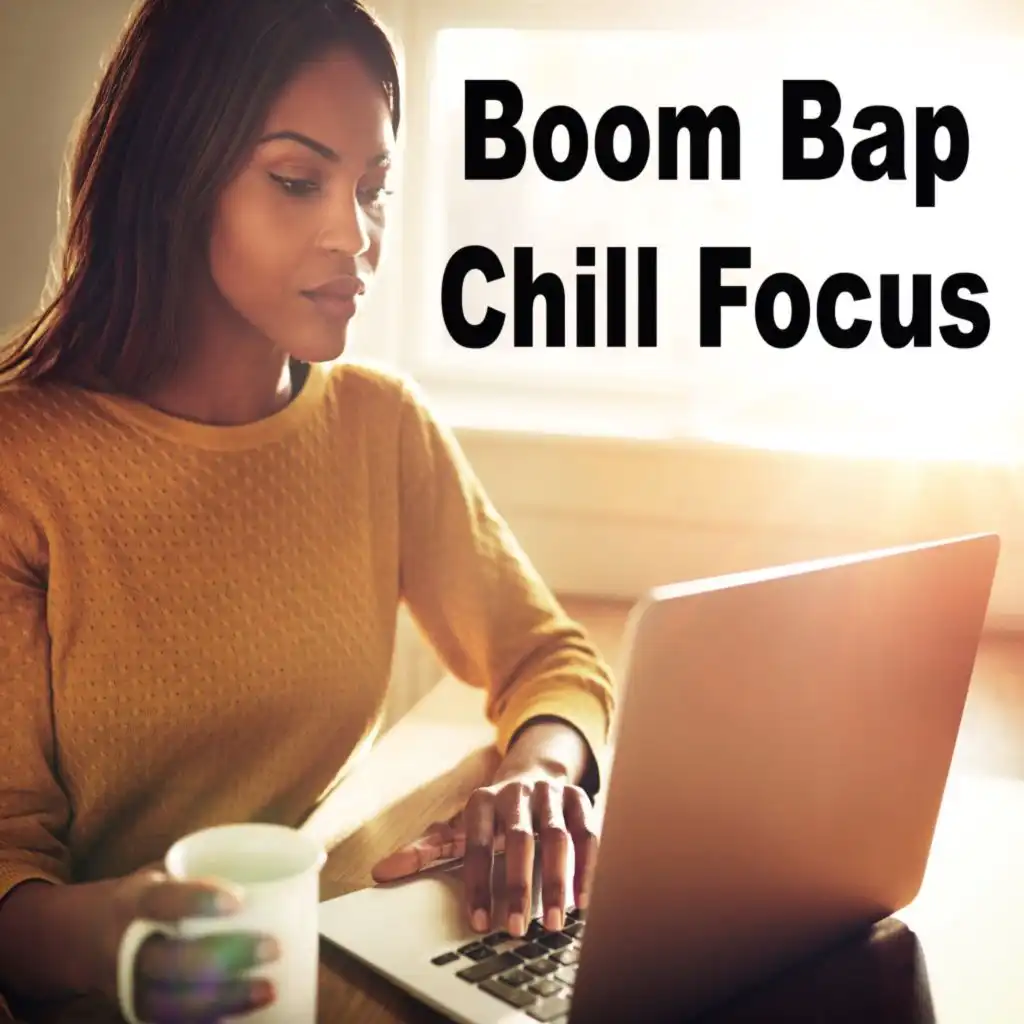 Boom Bap Chill Focus (Chill Lofi Hip Hop Beats from the Hip-Hop's Golden Era to Help You Focusing by Study and Work)