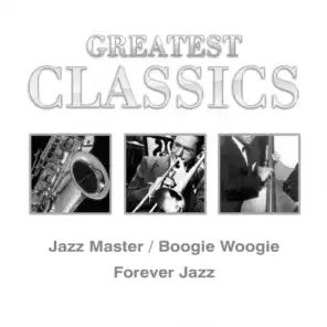 Greatest Classics: Jazz Masters, Boogie Woogie, Forever Jazz