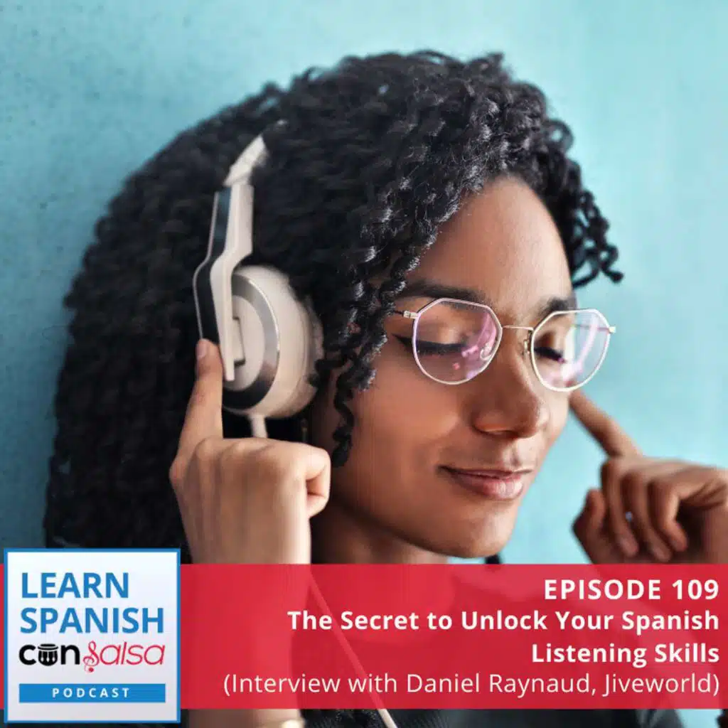 The Secret to Unlock Your Spanish Listening Skills (Interview with Daniel Raynaud, Jiveworld) ♫ 109