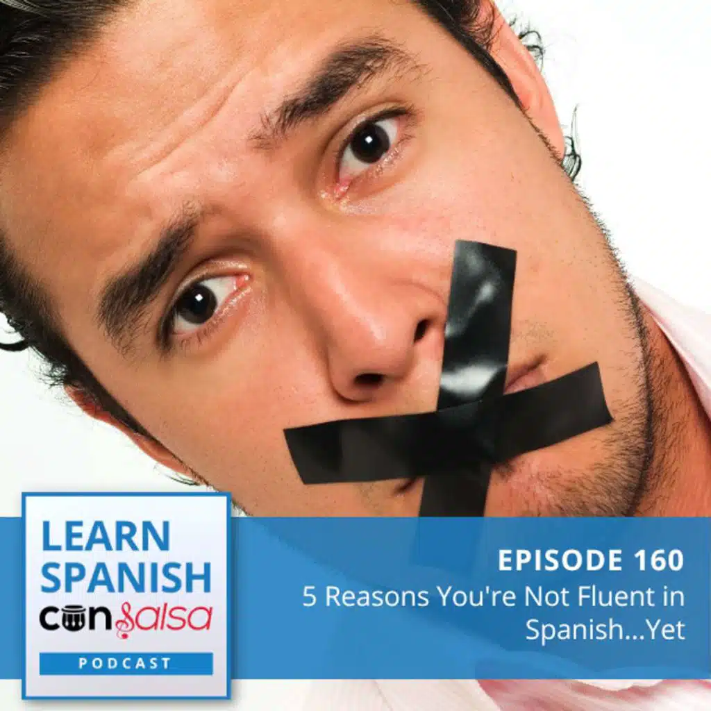 5 Reasons You're Not Fluent in Spanish...Yet ♫ 160