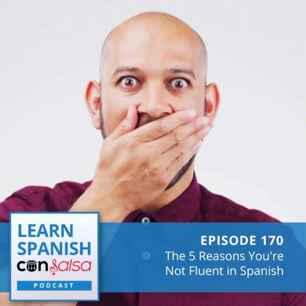 The 5 Reasons You're Not Fluent in Spanish ♫ 170