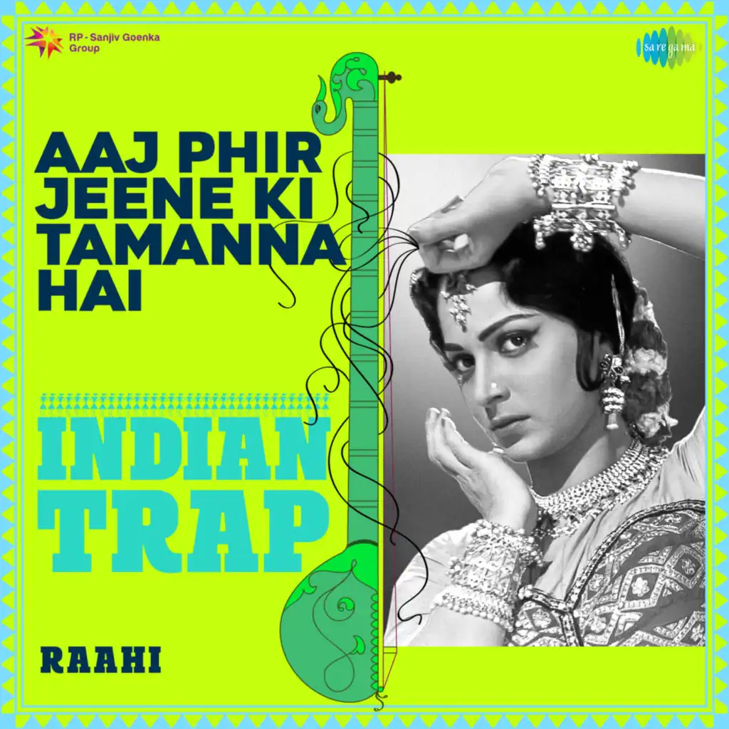 Aaj Phir Jeene Ki Tamanna Hai (Indian Trap) [feat. Raahi]