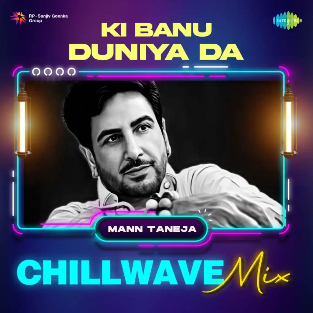 Ki Banu Duniya Da (Chillwave Mix) [feat. Mann Taneja]