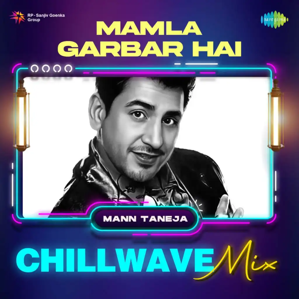 Mamla Garbar Hai (Chillwave Mix) [feat. Mann Taneja]