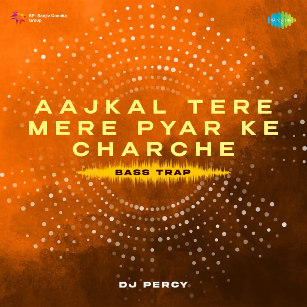 Aajkal Tere Mere Pyar Ke Charche (Bass Trap) [feat. DJ Percy]