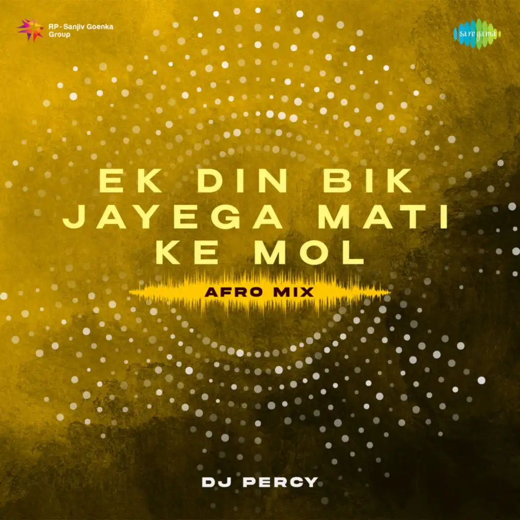 Ek Din Bik Jayega Mati Ke Mol (Afro Mix) [feat. DJ Percy]