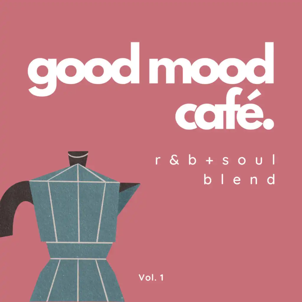 Good Mood Café: R&B + Soul Blend Vol. 1