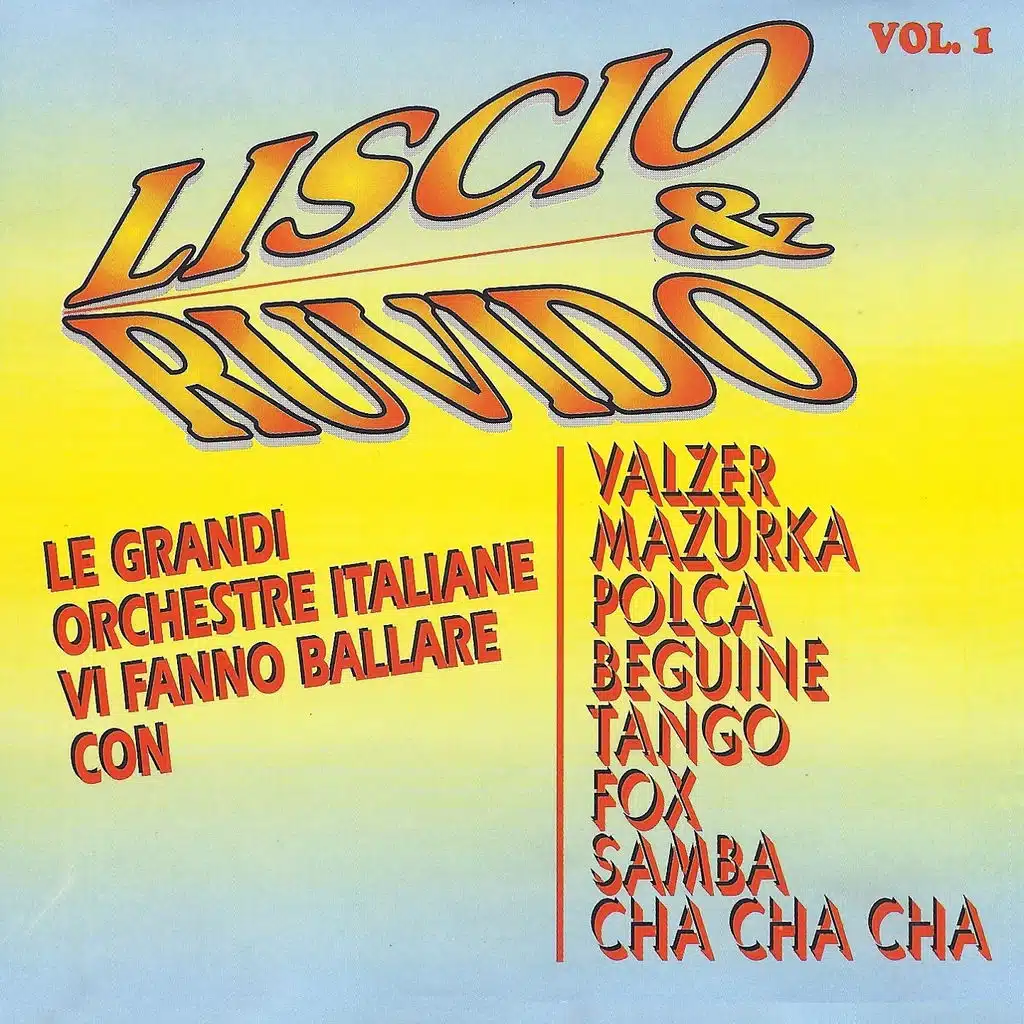 Liscio & Ruvido, vol. 1 (Le grandi orchestre italiane vi fanno ballare con valzer, mazurka, polca, beguine, tango, fox, samba, cha cha cha)