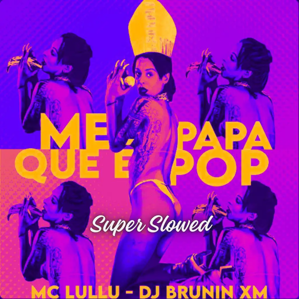 Me Papa Que É Pop (Super Slowed)