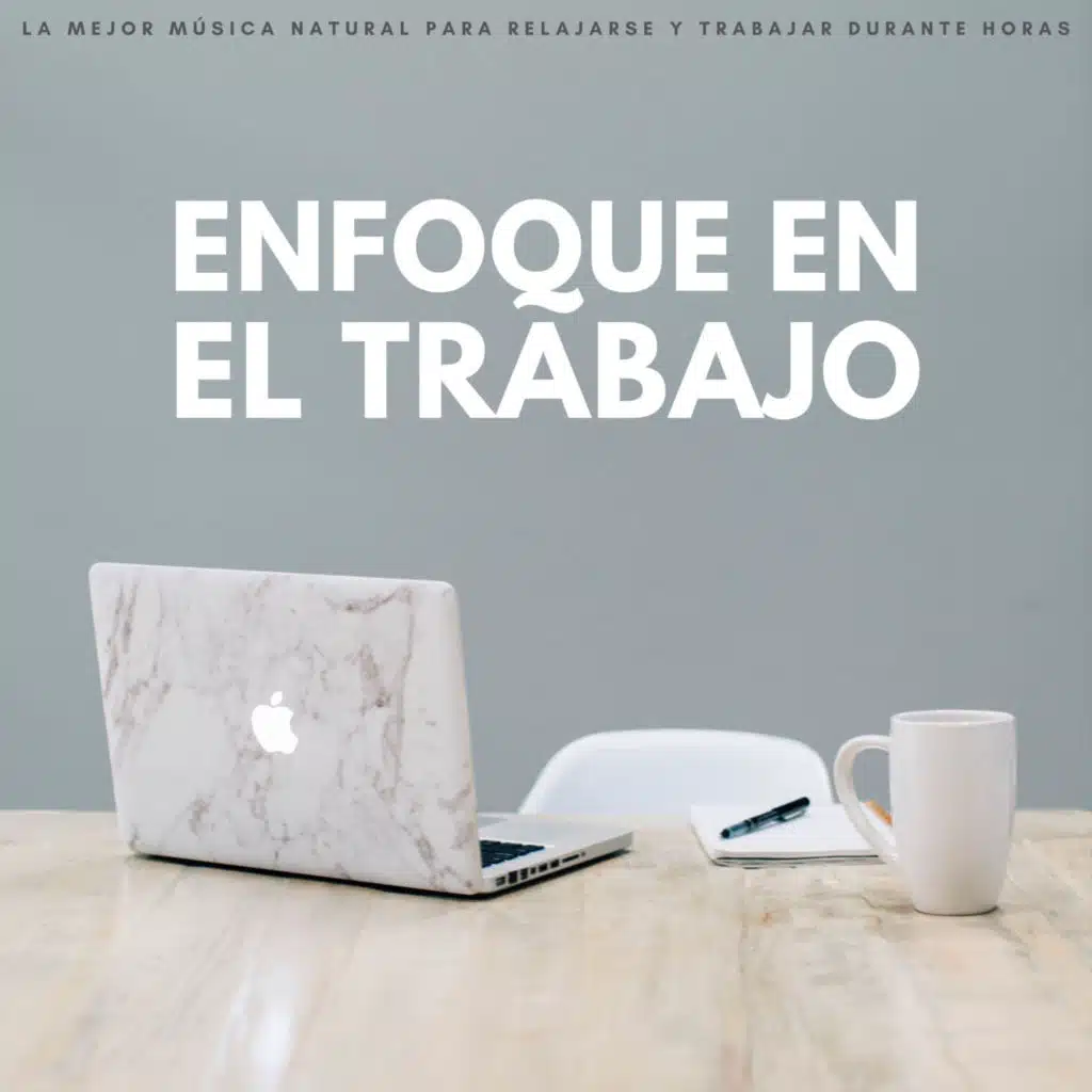 Enfoque En El Trabajo: La Mejor Música Natural Para Relajarse Y Trabajar Durante Horas