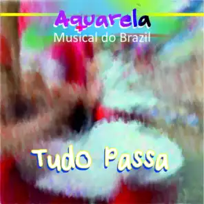 Aquarela Musical do Brazil: Tudo Passa