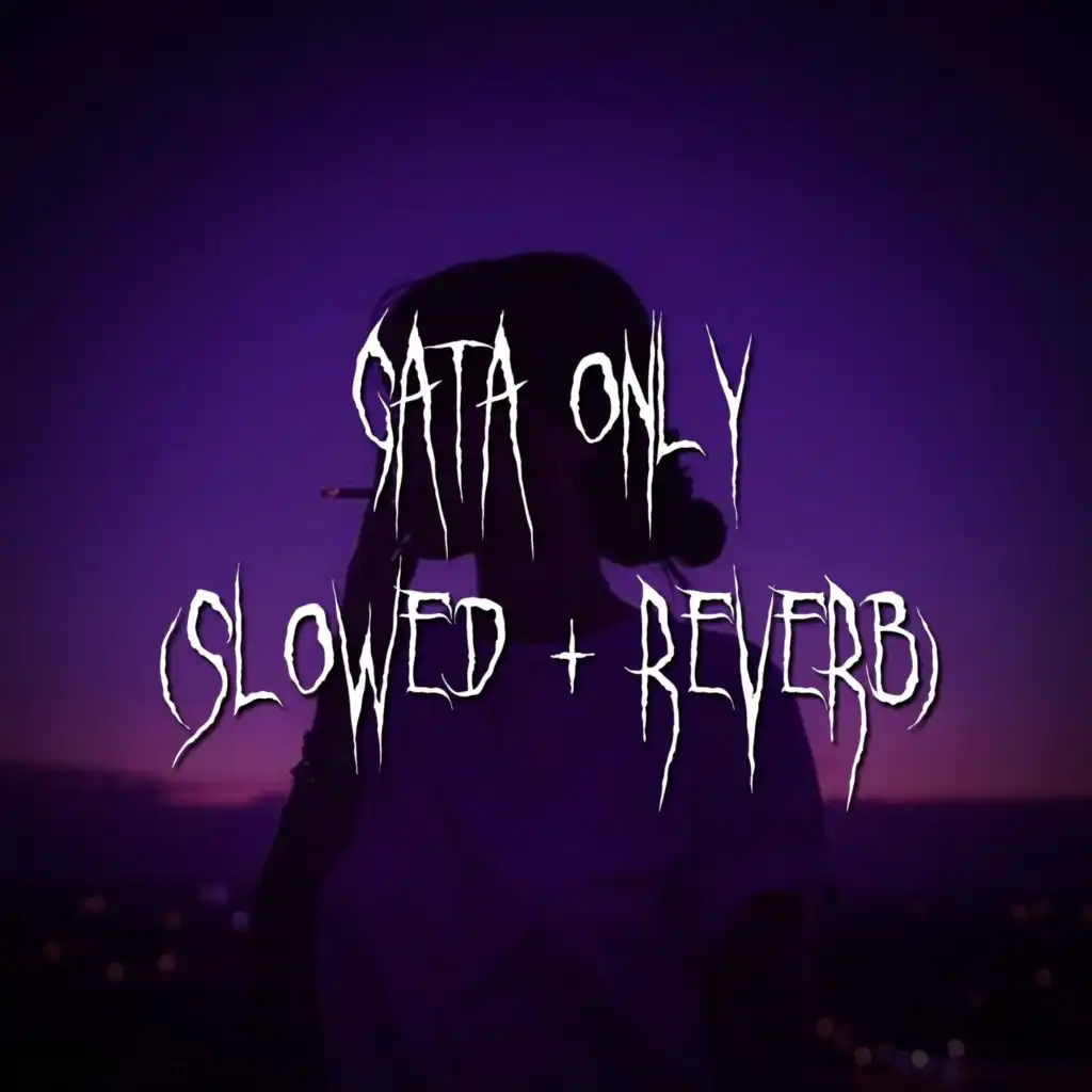 gata only (slowed + reverb)