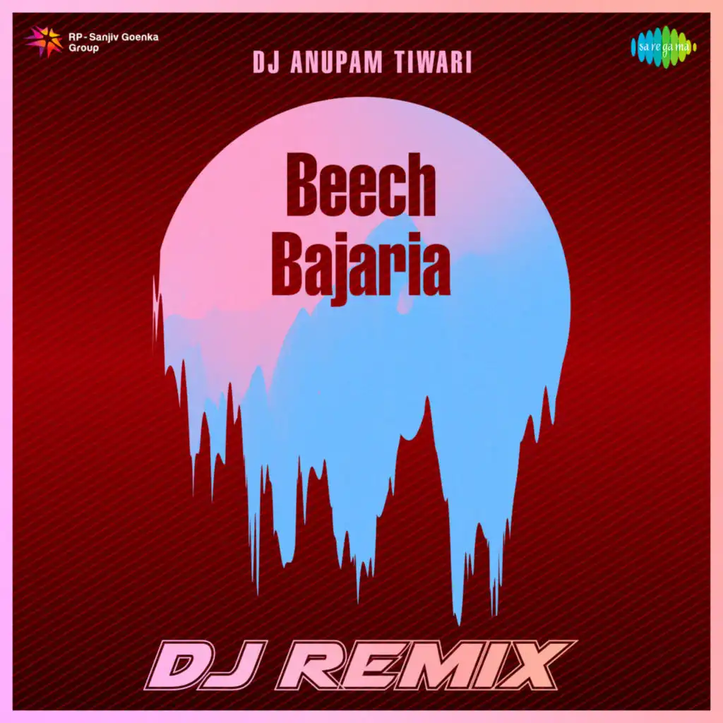 Beech Bajaria (DJ Remix) [feat. DJ Anupam Tiwari]