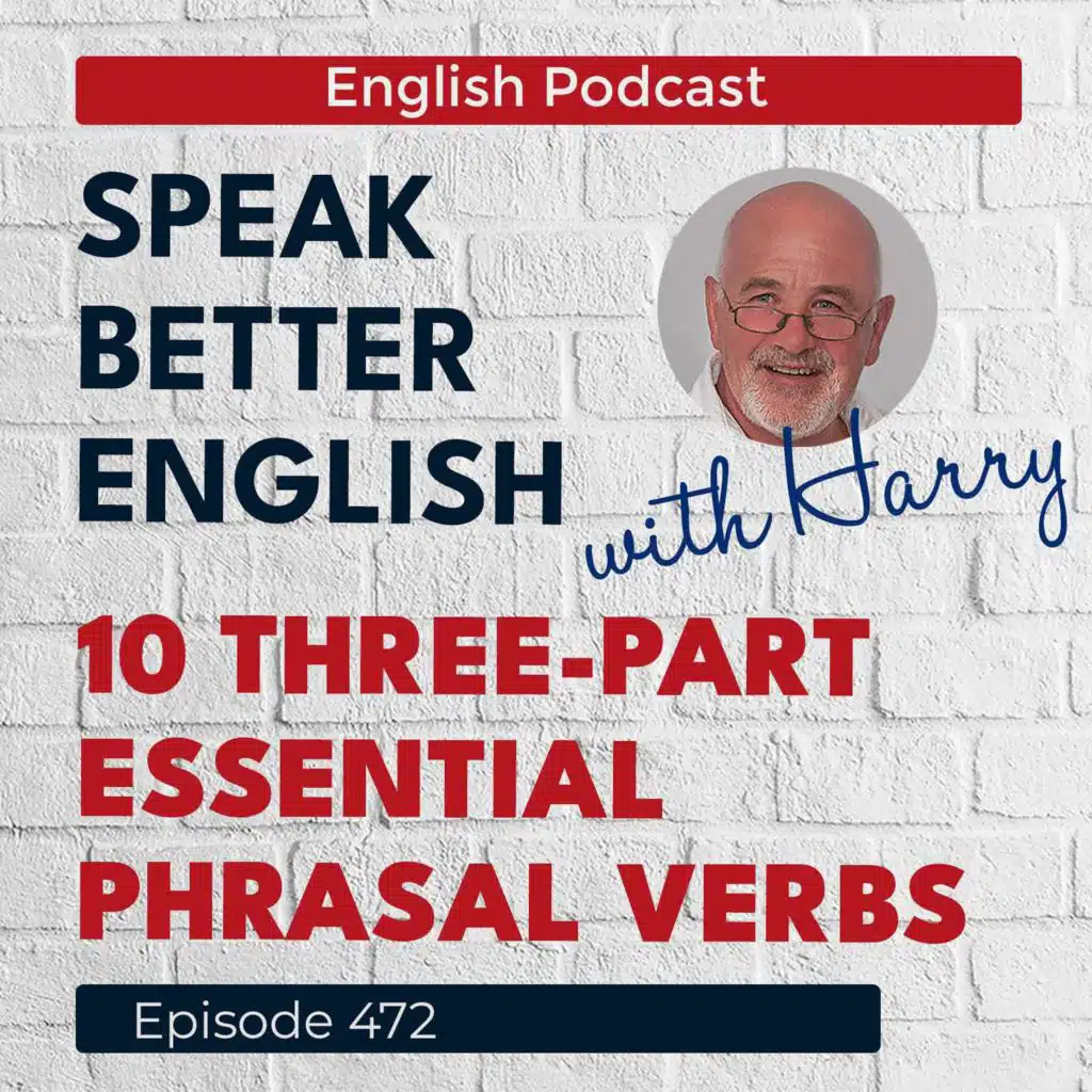 Speak Better English with Harry | Episode 472