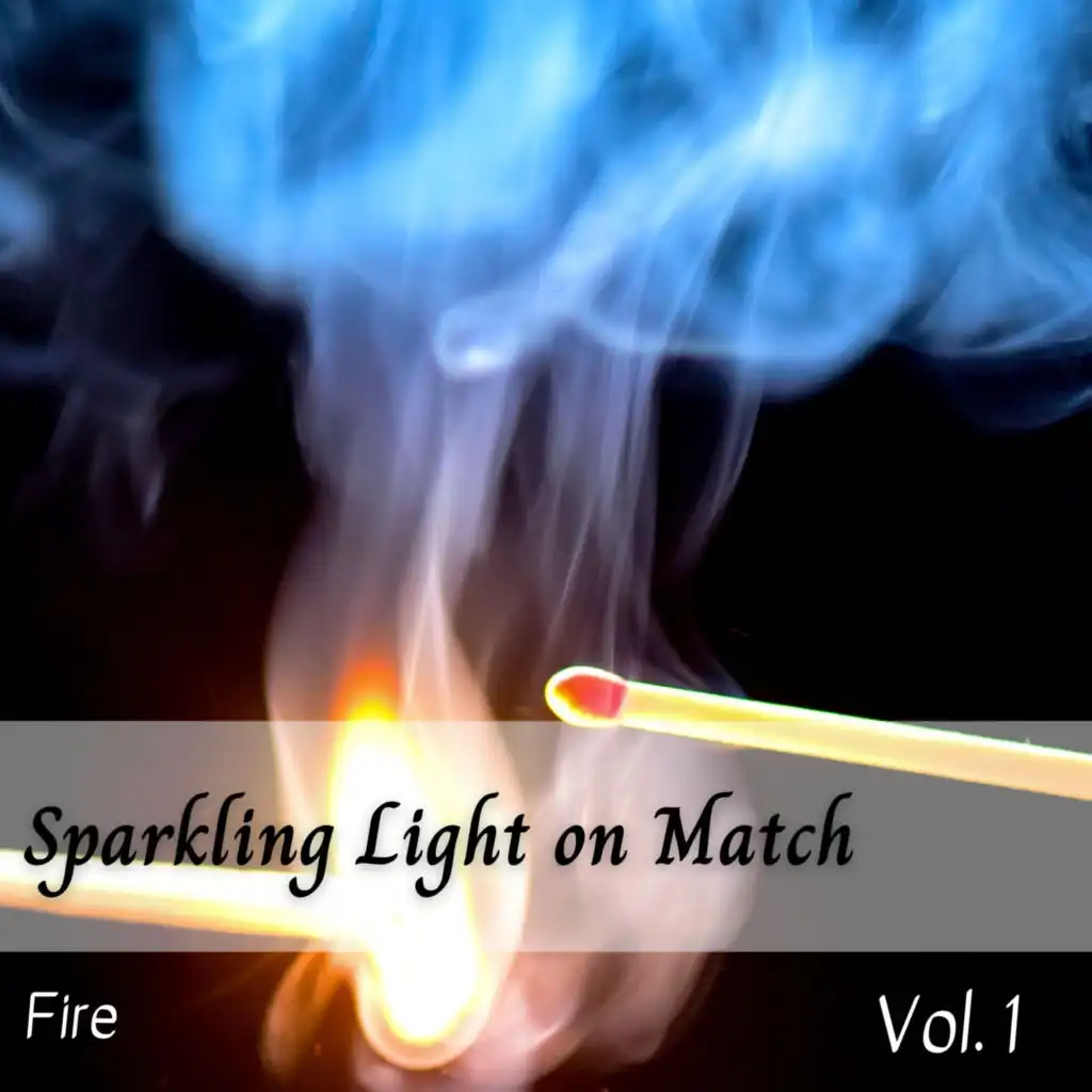 Fire: Sparkling Light on Match Vol. 1