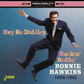 Hey Bo Diddley - Rockin', Rollin', Ronnie Hawkins 1958-1961