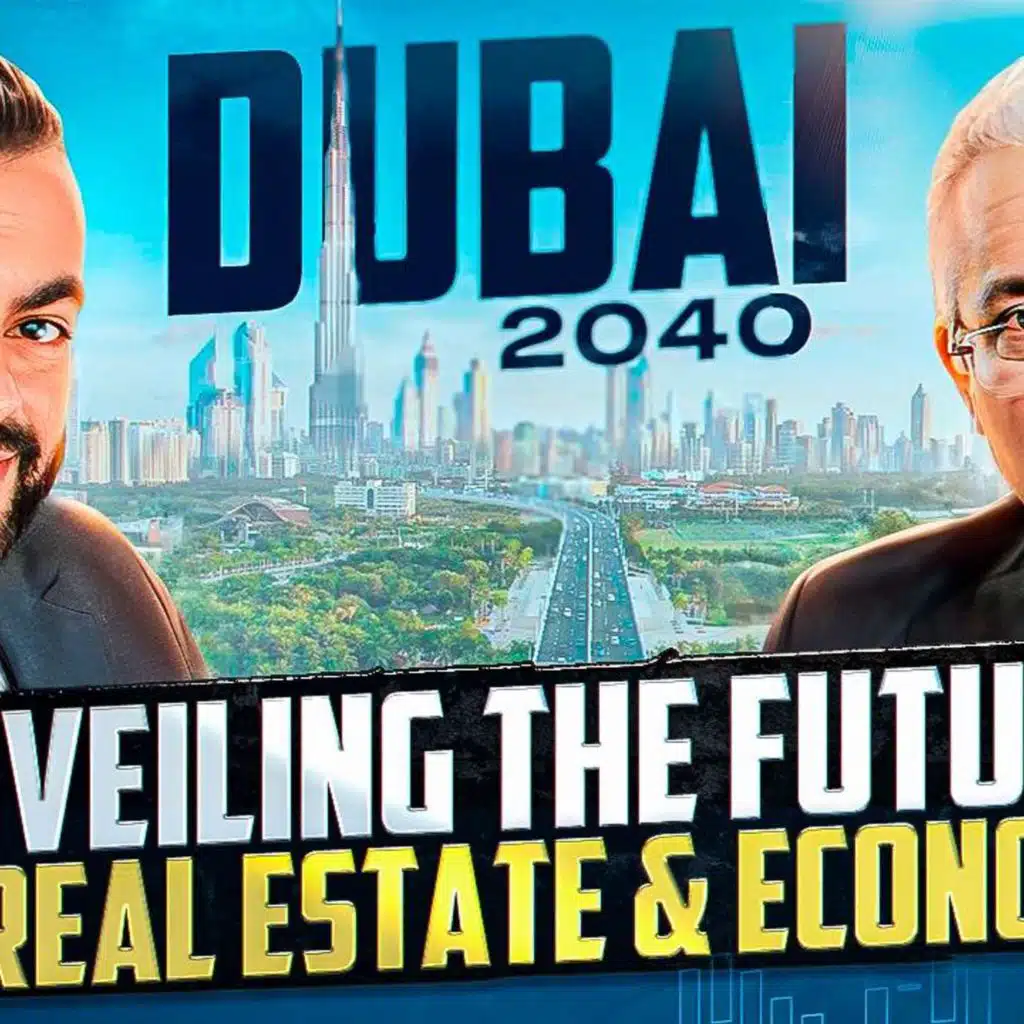 Dubai 2040: Unveiling the Future of Real Estate & Economy with AJ & Dr. Anand