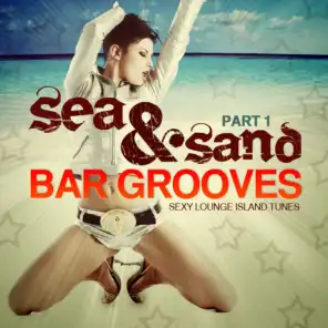 Sea & Sand Bar Grooves, Pt. 1 (Sexy Lounge Island Tunes)