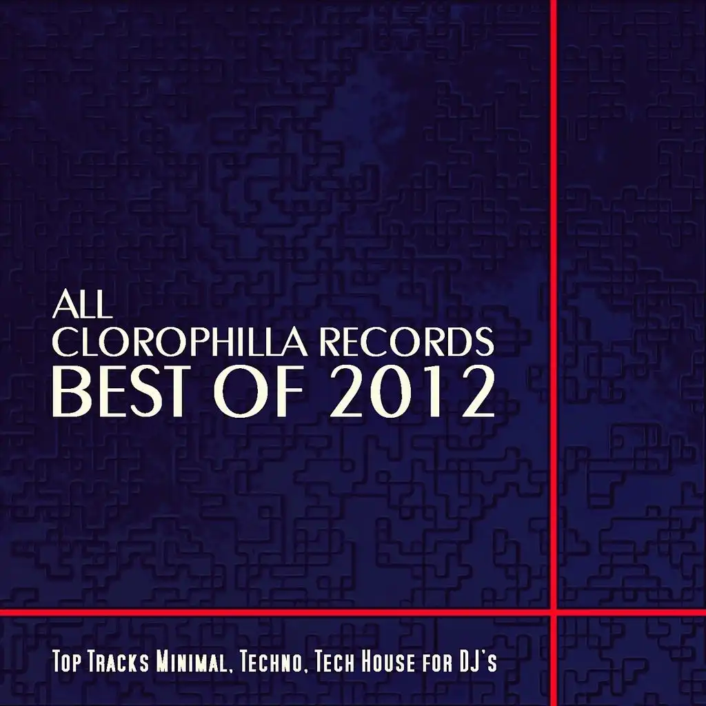 All Clorophilla Records Best Of 2012 (Top Tracks Minimal, Techno, Tech House For DJ's)