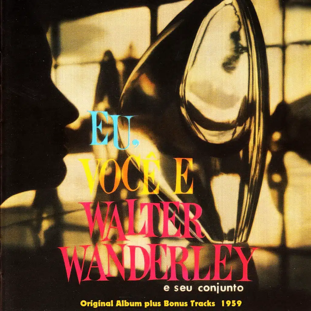 Eu, Vocé E Walter Wanderley (Original Bossa Nova Album Plus Bonus Tracks 1959)