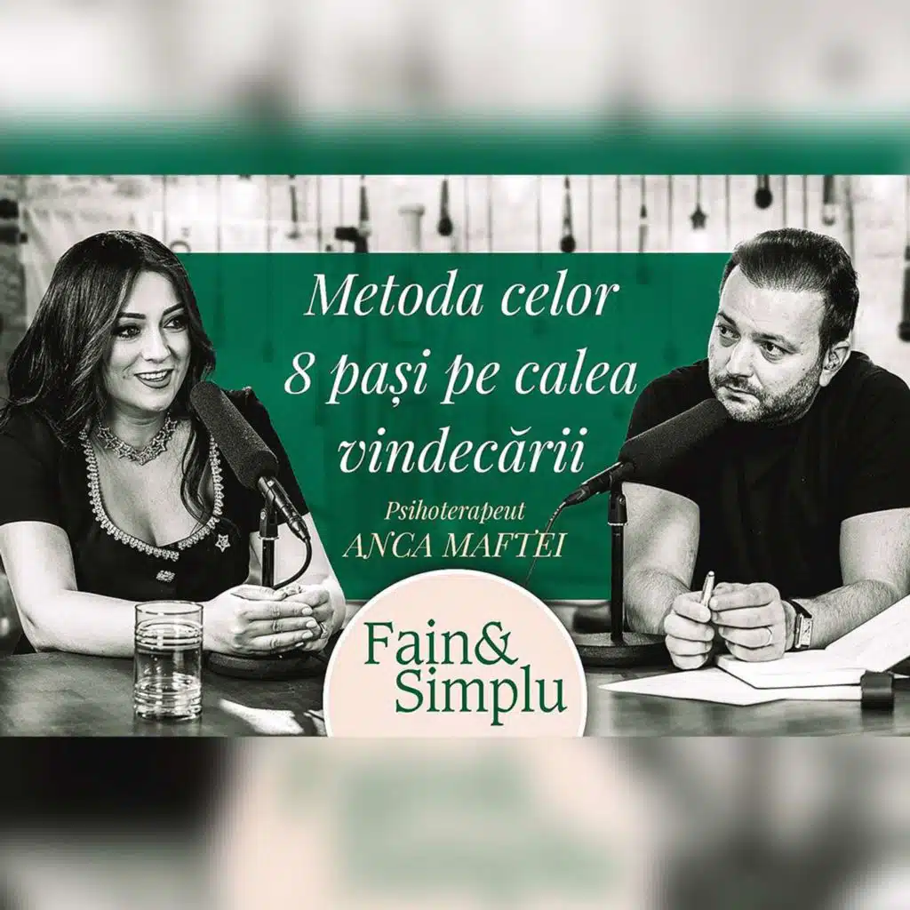 ÎNVAȚĂ SĂ TE VINDECI SINGUR ÎN 6 LUNI! PSIHOTERAPEUT ANCA MAFTEI. | Fain & Simplu Podcast 156