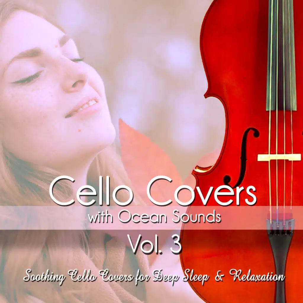 Cello Covers with Ocean Sounds, Vol. 3: Soothing Cello Covers for Deep Sleep & Relaxation