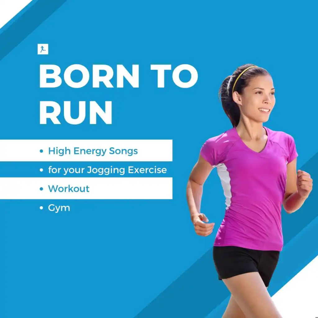 Born To Run - High Energy Songs for Your Jogging Exercise - Workout -Gym