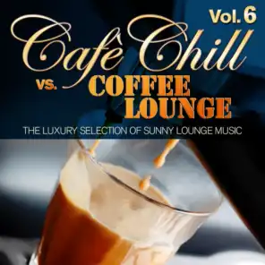 Cafè Chill Vs. Coffee Lounge, Vol. 6 (The Luxury Selection of Sunny Lounge Music)