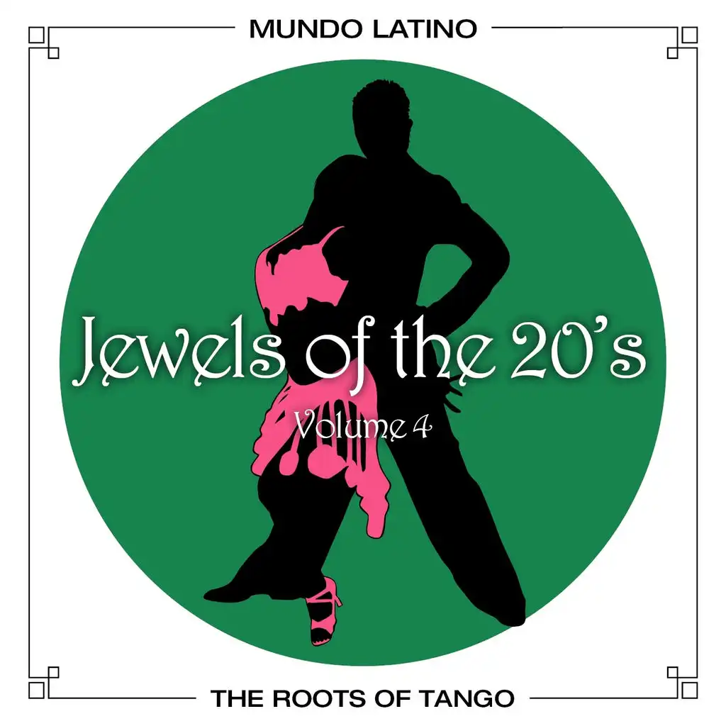 The Roots Of Tango - Jewels Of The 20's , Vol.4