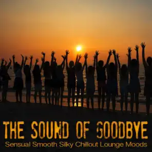 The Sound Of Goodbye (Sensual Smooth Silky Chillout Lounge Moods)