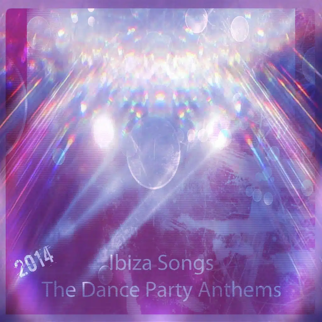 Ibiza Songs the Dance Party Anthems 2014 (The Very Best of House and Electro from Ibiza)