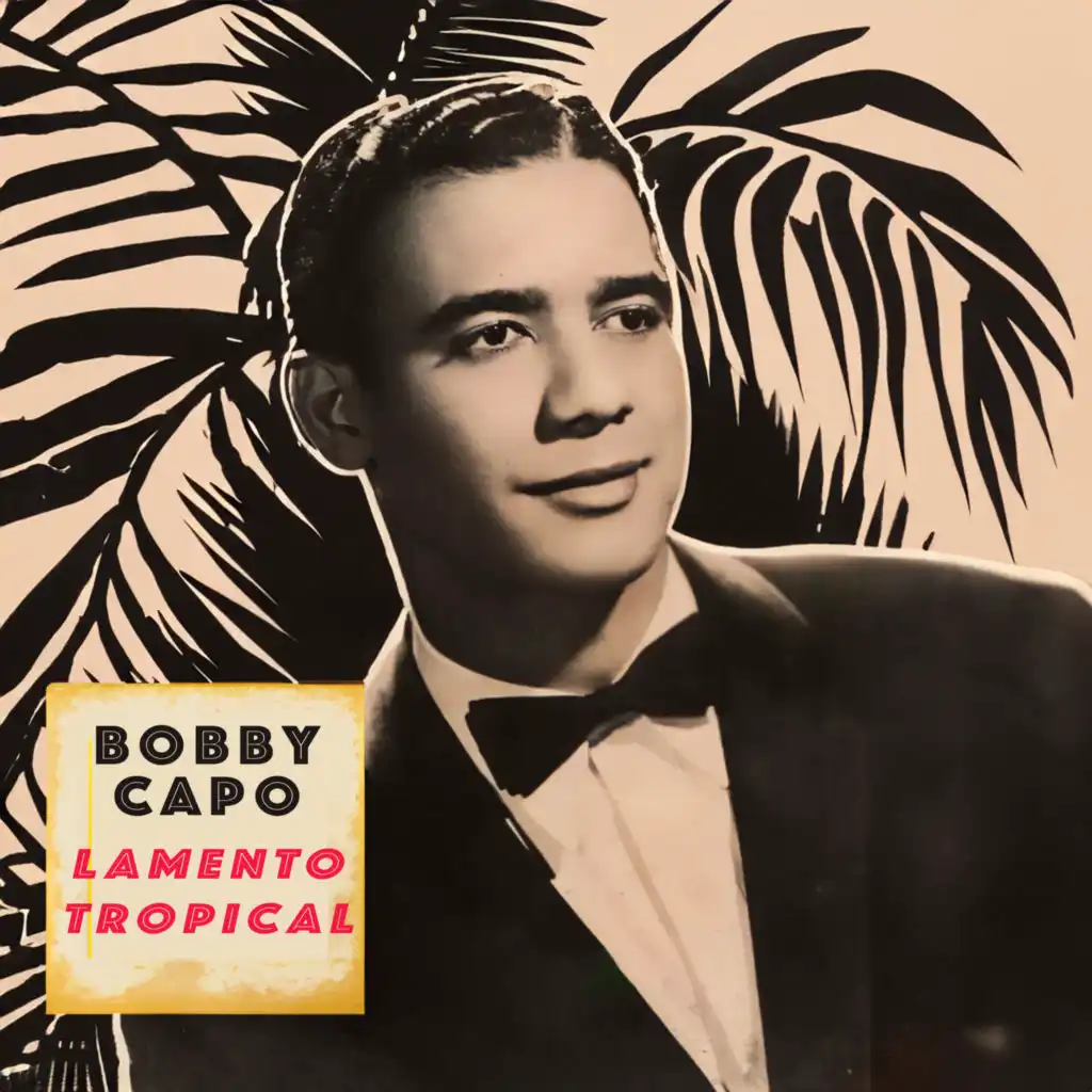 Lamento Tropical - Bobby Capo Early Recordings