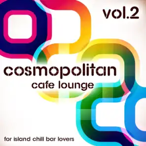 Cosmopolitan Café Lounge, Vol. 2 (For Island Chill Bar Lovers)