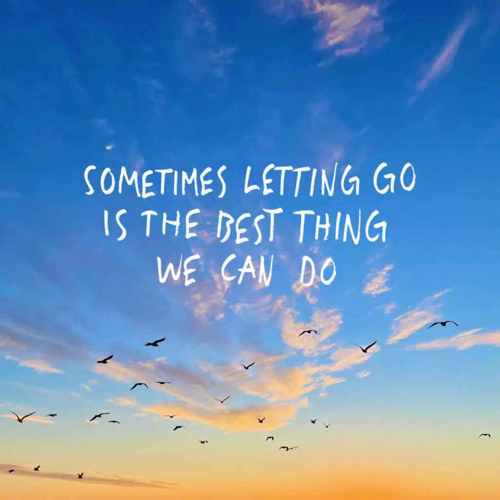 Sometimes letting go is the best thing we can do