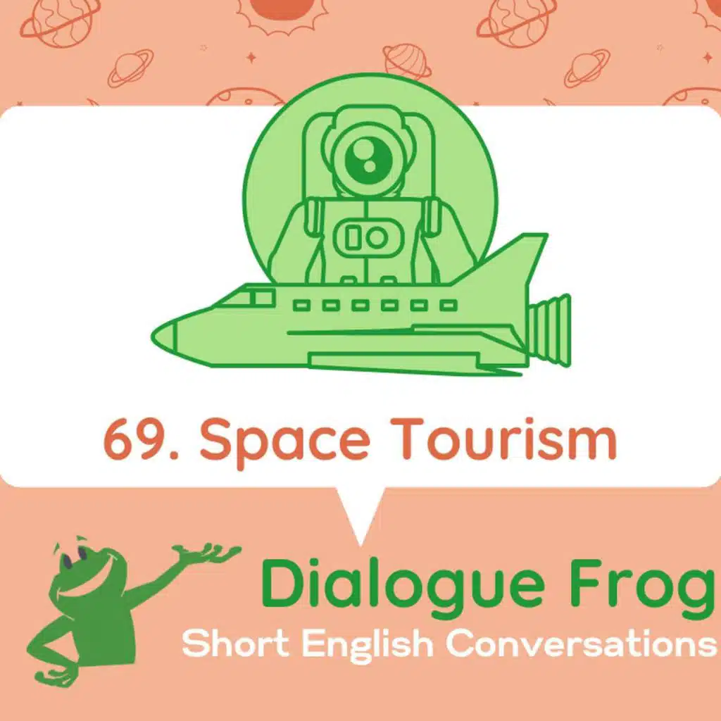 069 Space Tourism– English Dialogue Podcast