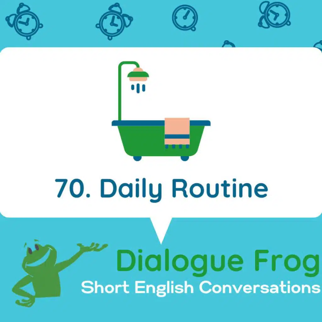 070 Daily Routine– Short English Conversation