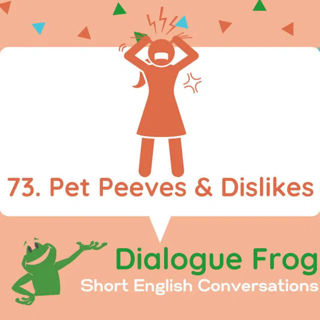 073 Pet Peeves & Dislikes – Short English Conversation