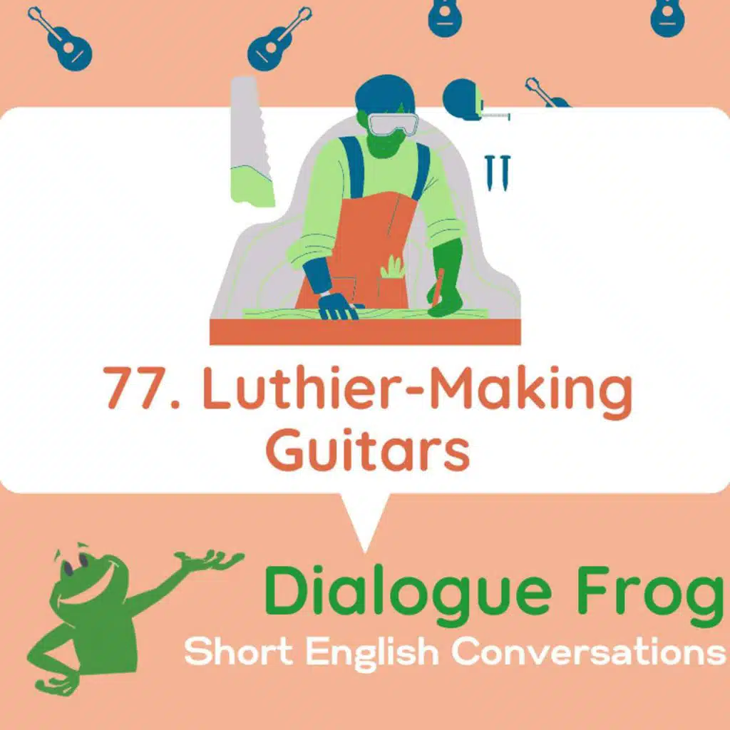 077 Luthier – Everyday English Conversations with Specialized Vocabulary