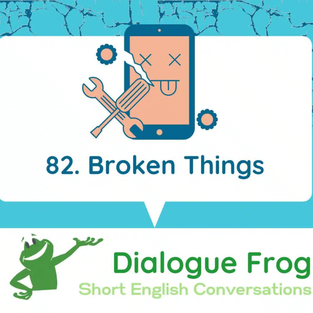 082 Broken Things – English Dialogue Podcast