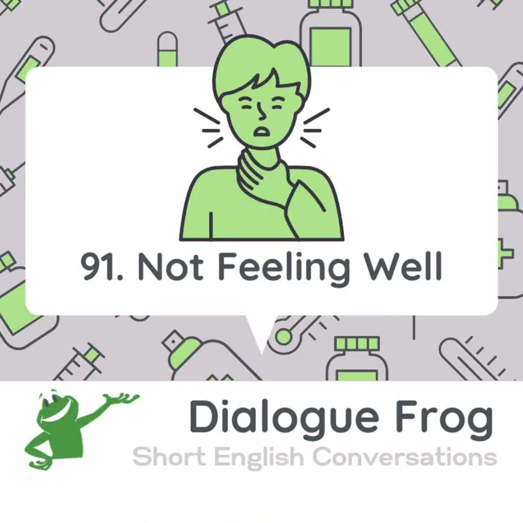 091 Not Feeling Well – Example English Conversation