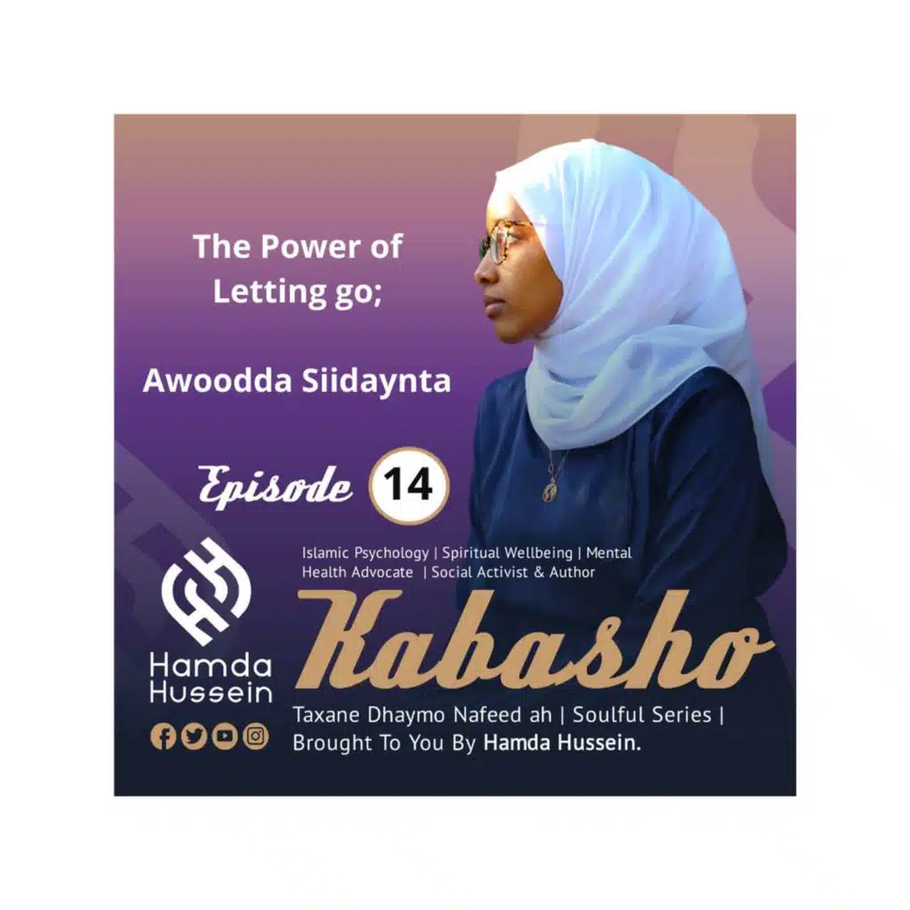 Ep:14; Awoodda Siidaynta|The Power of Letting Go.