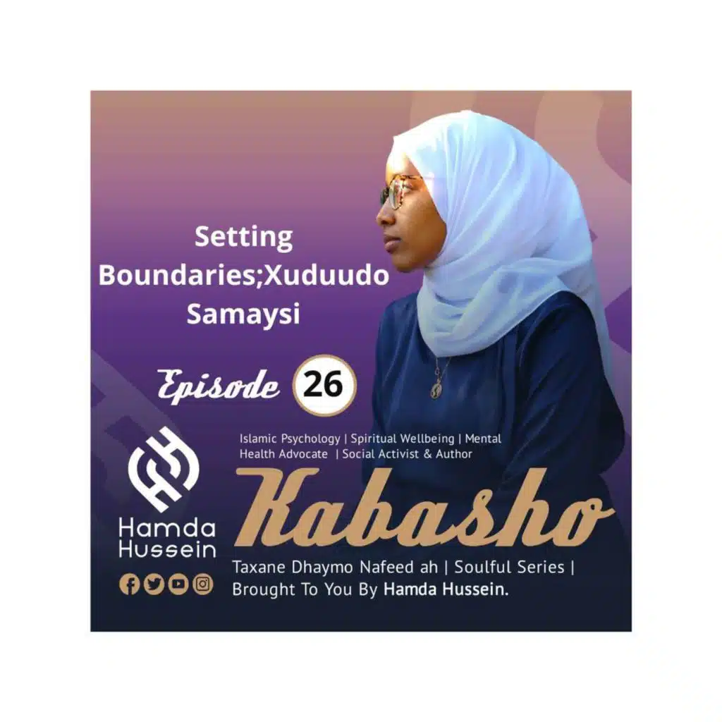 Ep:26; Xuduudo Samaysi |Setting Boundaries