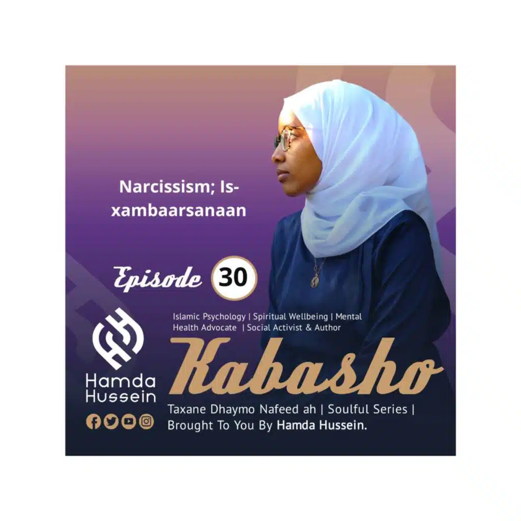 Ep:30; Is-xambaarsanaan |Narcissism