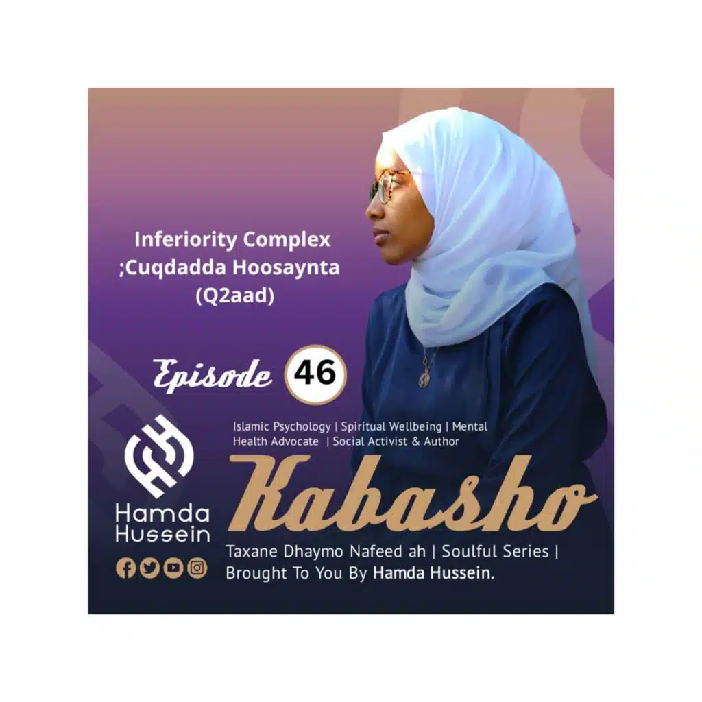 Episode 46: Cuqdadda Hoosaynta Q:2aad;Inferiority Complex| Kabasho|