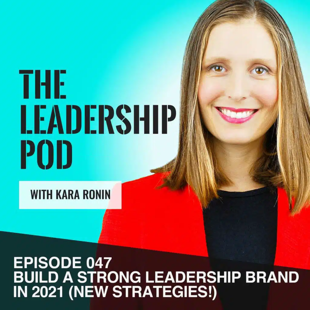 [047] Build a Strong Leadership Brand in 2021. New Strategies!