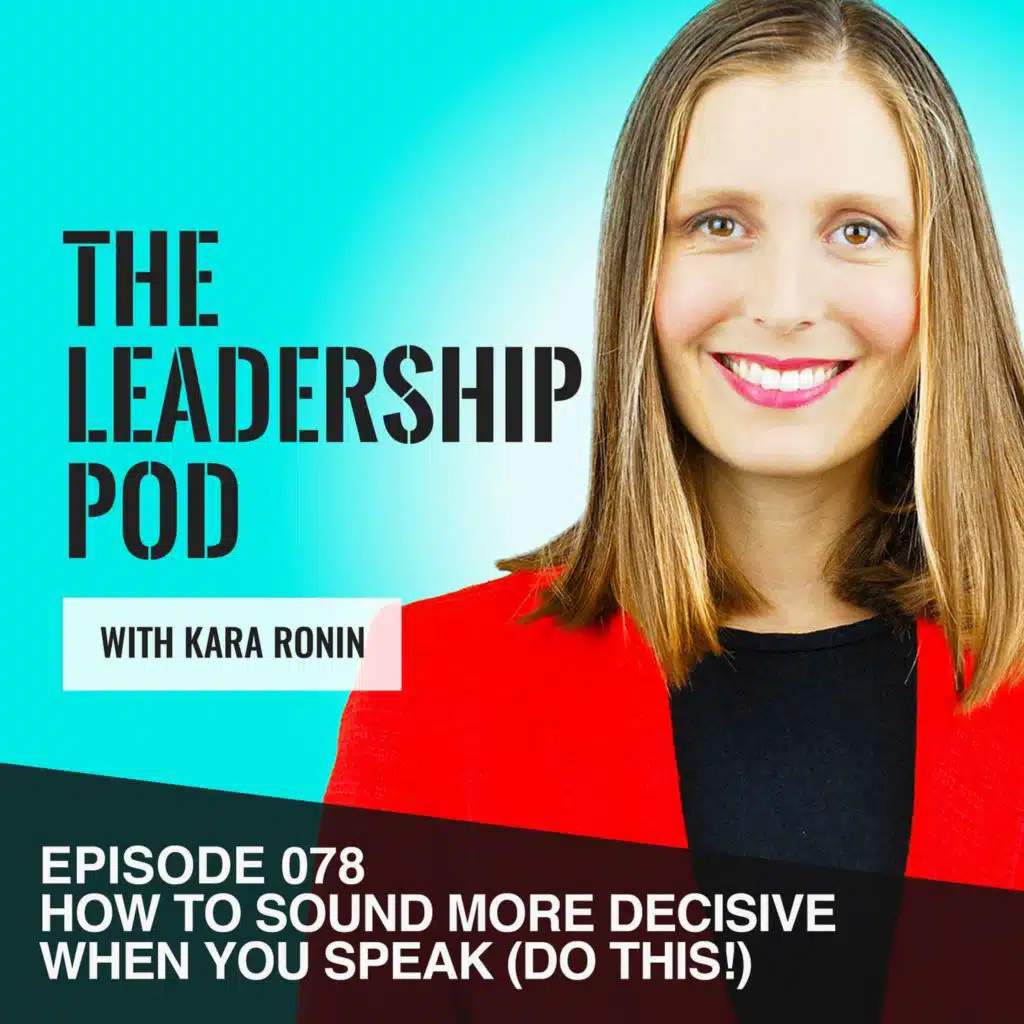 Sound More Decisive When You Speak (Do THIS!) [078]